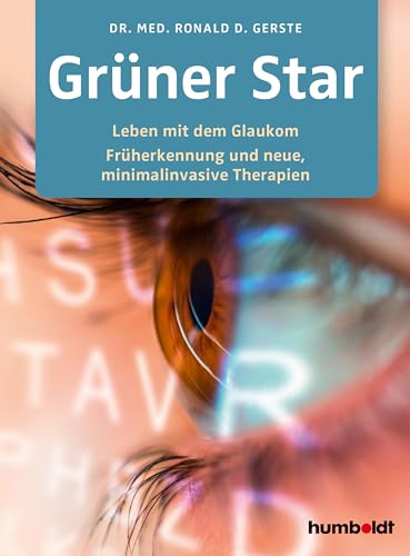 Grüner Star: Leben mit dem Glaukom. Früherkennung und neue, minimalinvasive Therapien. Geleitwort von Prof. Dr. Lutz E. Pillunat. Direktor der ... ... Initiativkreises zur Glaukom-Früherkennung